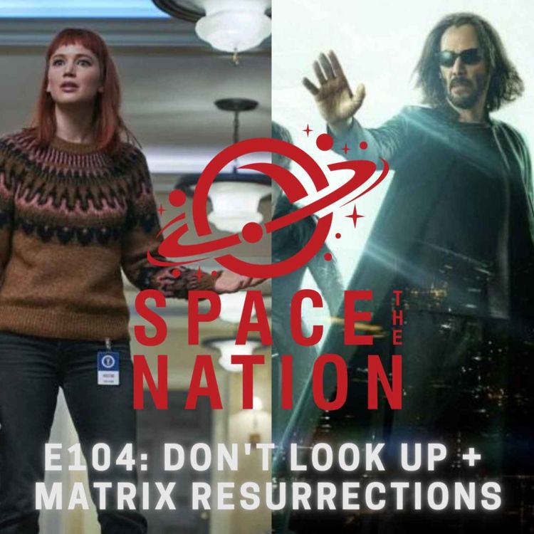 cover art for E104: DON'T LOOK UP + MATRIX RESURRECTIONS