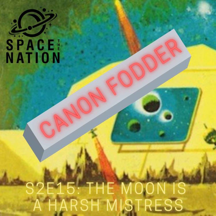 cover art for S2E15: CANON FODDER: THE MOON IS A HARSH MISTRESS