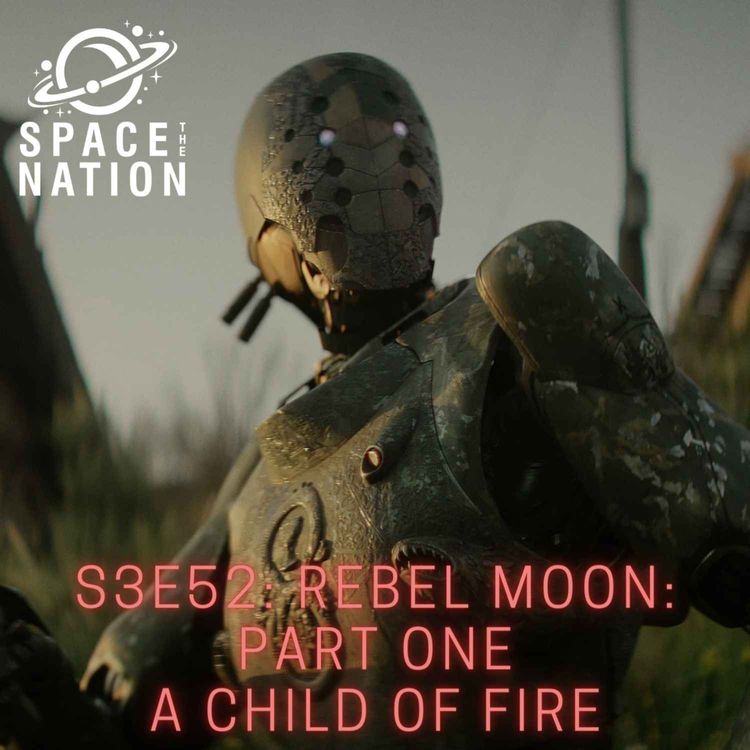 cover art for S3E52: REBEL MOON: PART ONE: A CHILD OF FIRE