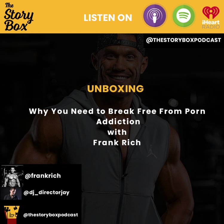 cover art for Unboxing - Why You Need To BREAK Free From Porn Addiction with Frank Rich