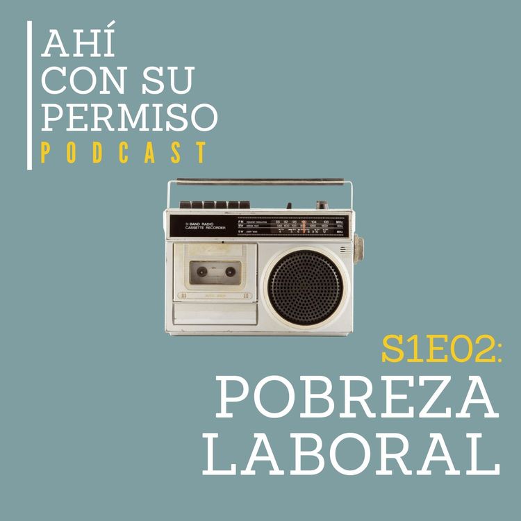 cover art for S1E02: Pobreza Laboral