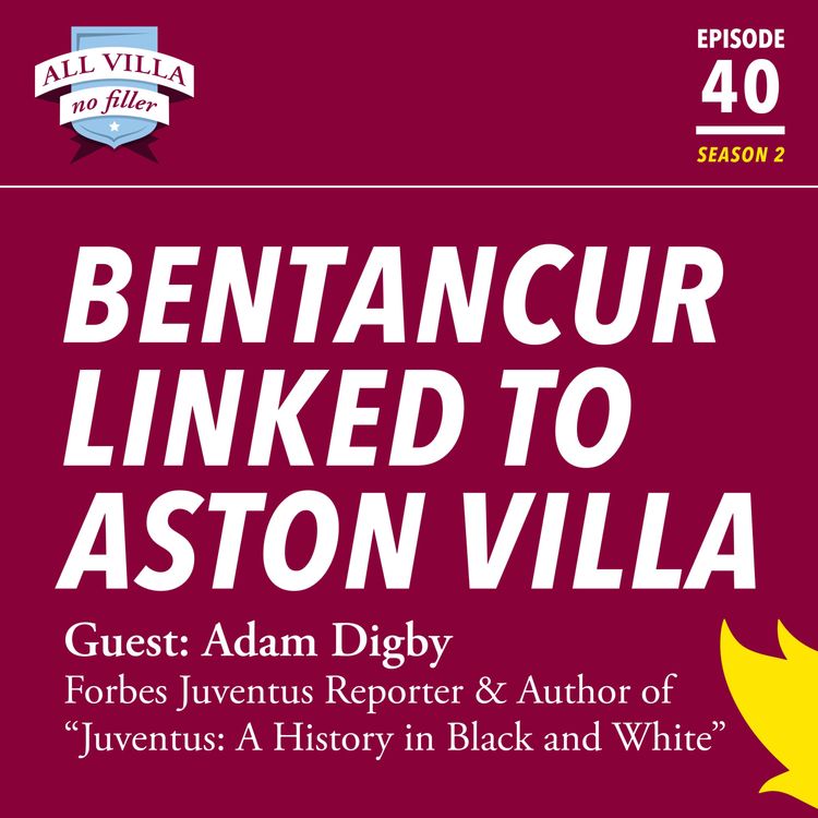 cover art for Bentancur Linked To Aston Villa. Guest: Adam Digby, Forbes Juventus Reporter & Author