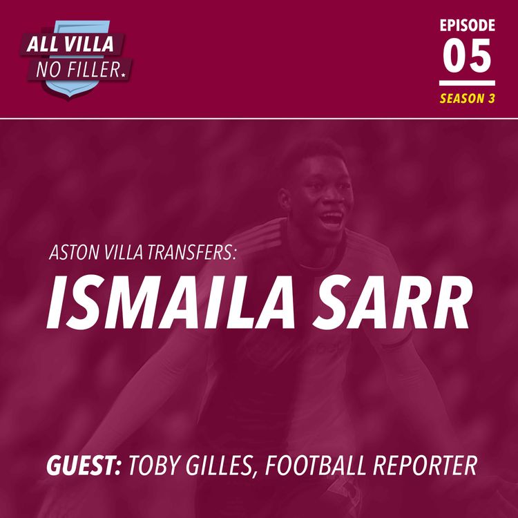 cover art for Aston Villa Transfers: Ismaila Sarr - Guest: Toby Gilles, Football Reporter