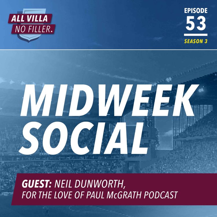 cover art for Midweek Social: Unai Emery's Aston Villa Revolution / Guest: Neil Dunworth, For The Love of Paul McGrath podcast