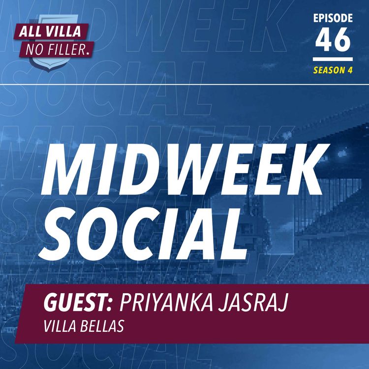 cover art for Midweek Social! What Can Aston Villa Do In 2024? | Guest: Priyanka Jasraj, Villa Bellas