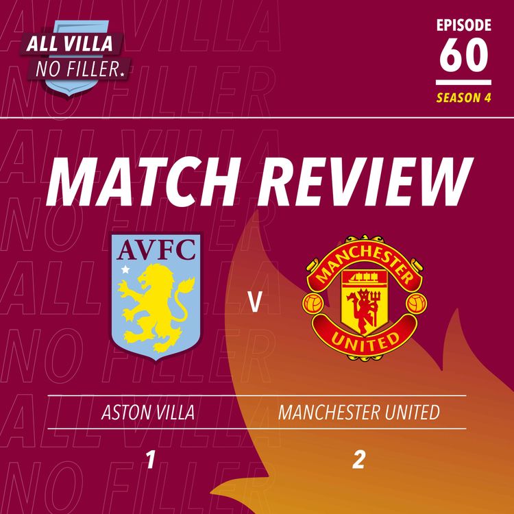 cover art for Match Review | Aston Villa 1 - 2 Manchester United | Robbed By United, Boubacar Kamara Out For The Season For Injury FC | Would You Change The Name of The Stadium?