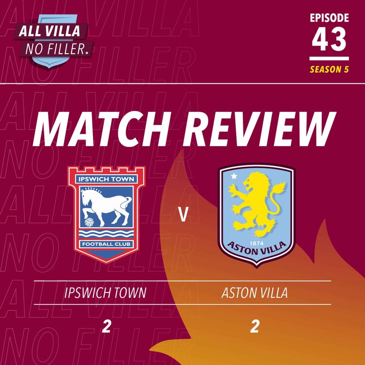 cover art for BIG MATCH REVIEW & SPICY QUESTION! Sloppy Aston Villa Draw With Ipswich | Can AVFC Beat Bayern Munich?