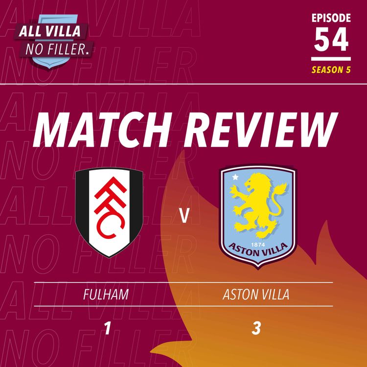 cover art for BIG MATCH REVIEW & SPICY QUESTION! Fulham 1 - 3 Aston Villa | How Far Can AVFC Go? Diego Carlos Resurgence