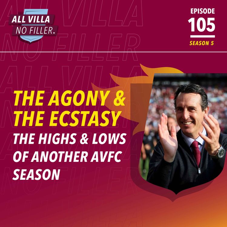 cover art for SEASON REVIEW! THE AGONY & THE ECSTASY | The Highs & Lows of Another Aston Villa Season
