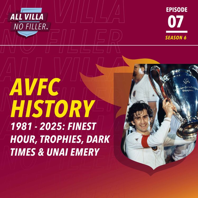 cover art for THE HISTORY OF ASTON VILLA | PART THREE | 1981-2025: FINEST HOURS, TROPHIES, DARK TIMES & UNAI EMERY