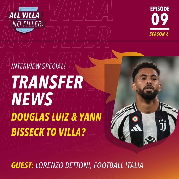 cover art for TRANSFER NEWS! Douglas Luiz & Yann Bisseck To Aston Villa? | Guest: Lorenzo Bettoni, Football Italia