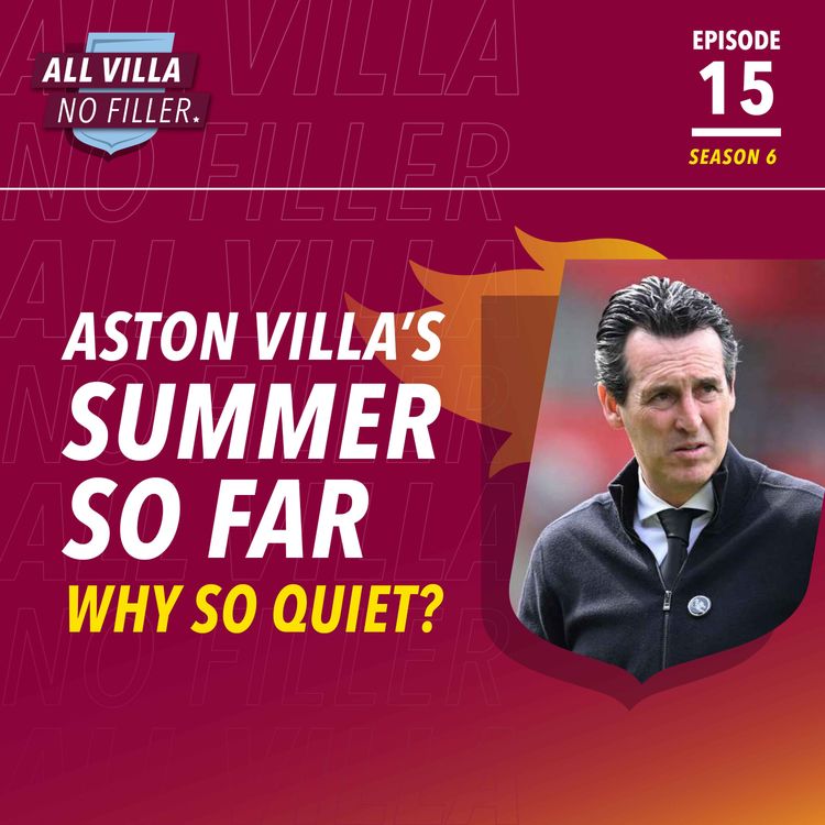 cover art for AVFC SUMMER SO FAR | Why So Quiet? What More Do Aston Villa Need To Do?