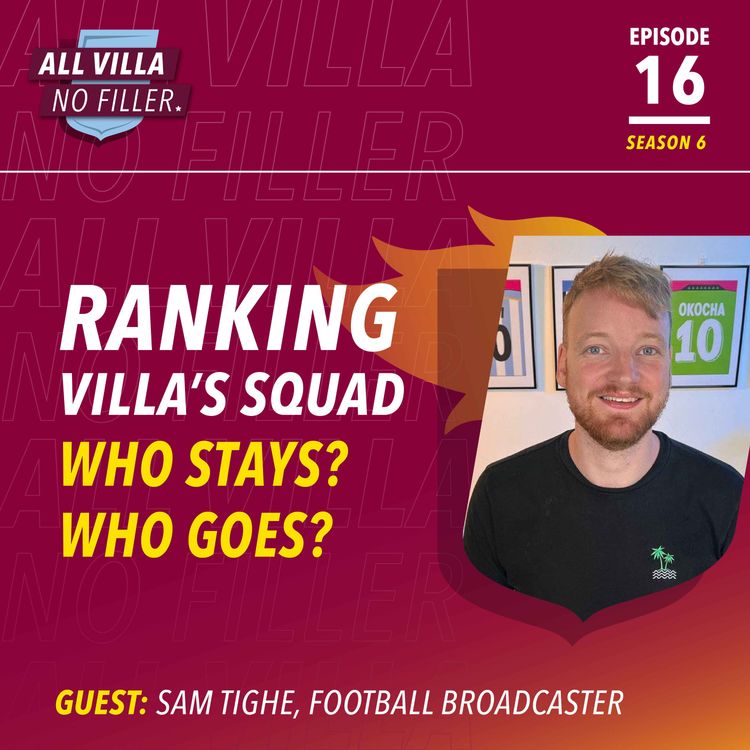 cover art for INTERVIEW SPECIAL! RANKING Aston Villa's Squad! Rising Stars? Who Stays? Who Goes? Guest: Sam Tighe