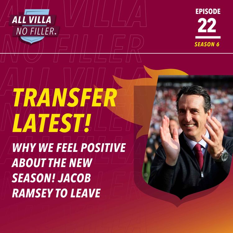 cover art for Why We Feel POSITIVE About Aston Villa This Season! Jacob Ramsey To Leave | Squad For Newcastle