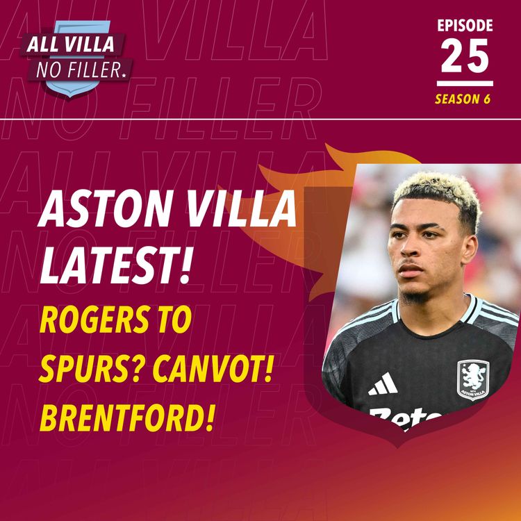 cover art for ASTON VILLA LATEST! MORGAN ROGERS TO SPURS? CANVOT LINKS! BRENTFORD PREVIEW!