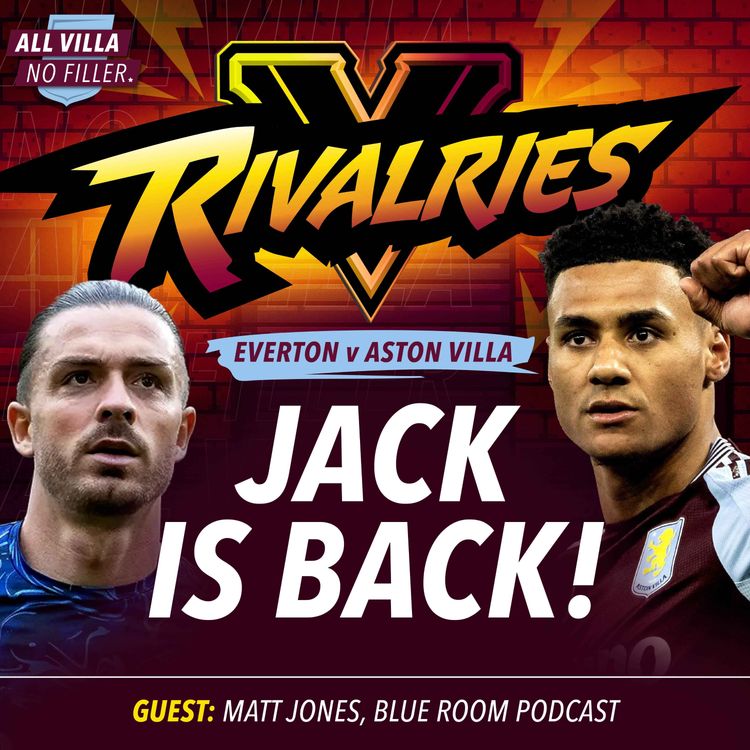 cover art for RIVALRIES! EVERTON V ASTON VILLA | JACK GREALISH RETURNS | HARVEY ELLIOTT DEBUT? 
