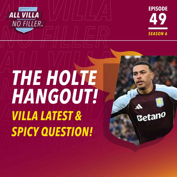 cover art for THE HOLTE HANGOUT! Aston Villa Latest & Spicy Question! Rogers goals, Ollie's form & Europa here we come!