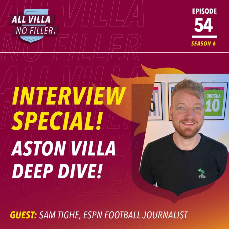 cover art for INTERVIEW SPECIAL! ASTON VILLA DEEP DIVE! THE SEASON SO FAR & TRANSFER CHAT | GUEST: SAM TIGHE, EPSN FOOTBALL JOURNALIST