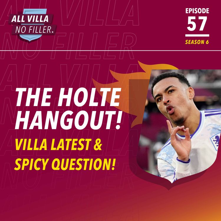 cover art for THE HOLTE HANGOUT! Aston Villa Latest & Spicy Question! World Class Morgan Rogers! The Great xG Debate