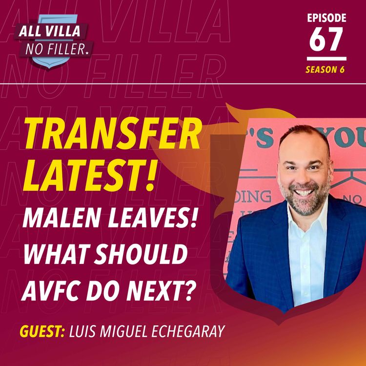 cover art for TRANSFER SPECIAL! LUIS MIGUEL ECHEGARAY ON ASTON VILLA TRANSFERS, MALEN & MORE