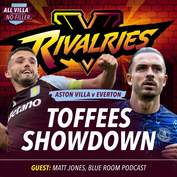 cover art for RIVALRIES! ASTON VILLA V EVERTON | JACK GREALISH RETURNS | GUEST: MATT JONES, THE BLUE ROOM