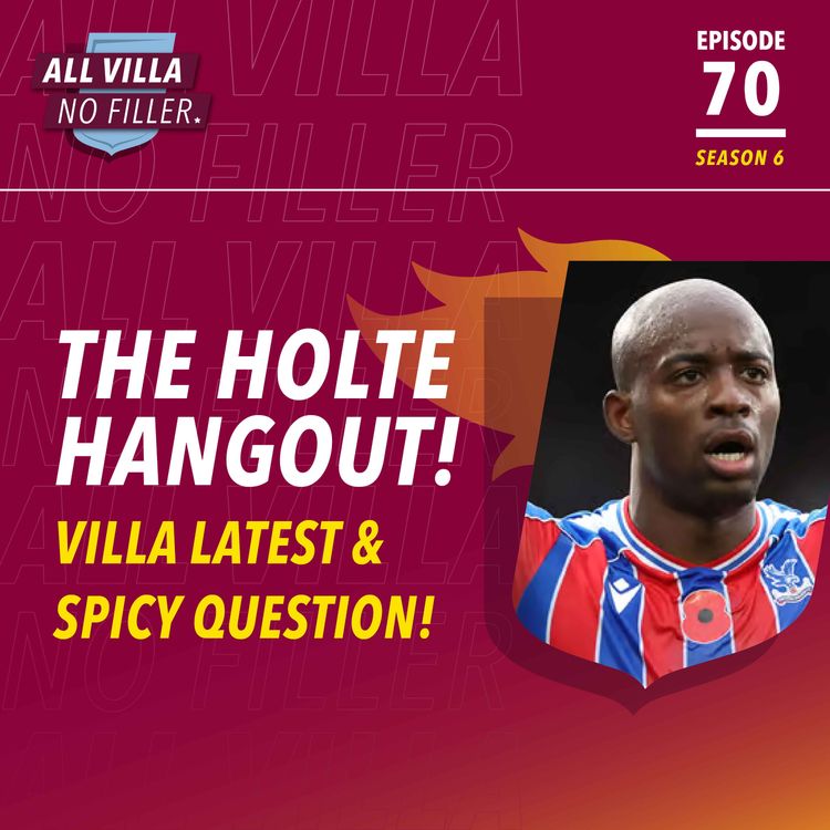 cover art for THE HOLTE HANGOUT! Aston Villa Latest & Spicy Question! Mateta & Tammy Abraham to Villa? Kamara & Bailey | Big Games Coming