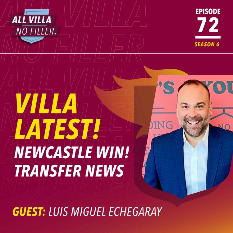 cover art for ASTON VILLA NEWS! LUIS MIGUEL ECHEGARAY ON NEWCASTLE WIN, TRANSFERS & MORE