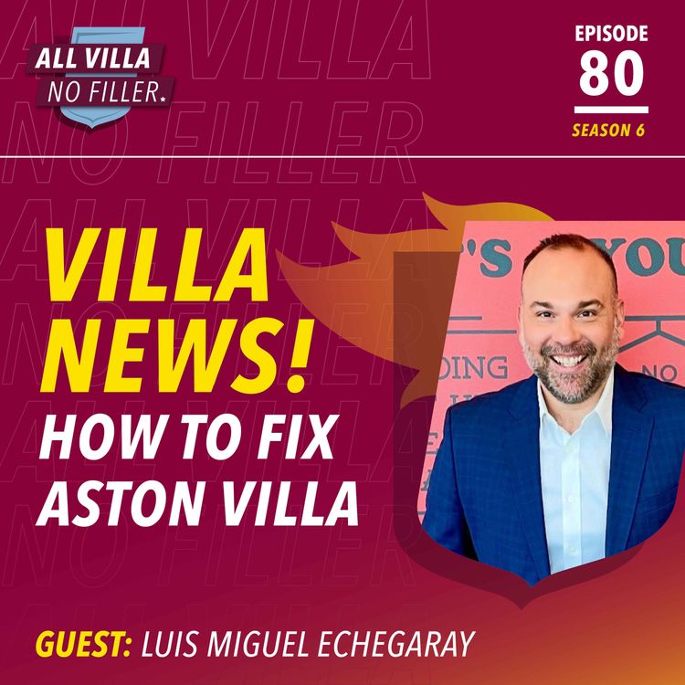 cover art for HOW TO FIX ASTON VILLA! GUEST: LUIS MIGUEL ECHEGARAY
