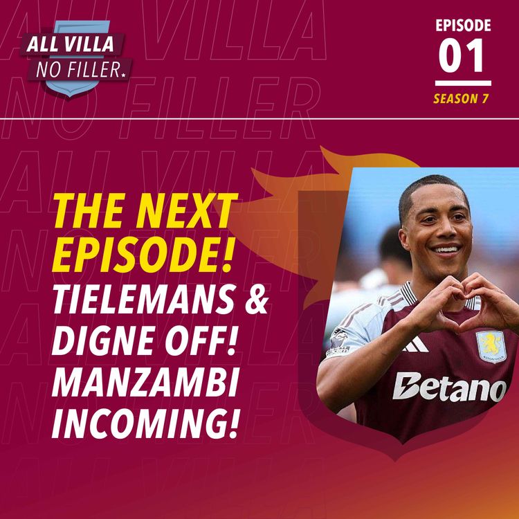 cover art for THE NEXT EPISODE! YOURI TIELEMANS & LUCAS DIGNE TO LEAVE | JOHAN MANZAMBI TO JOIN ASTON VILLA!