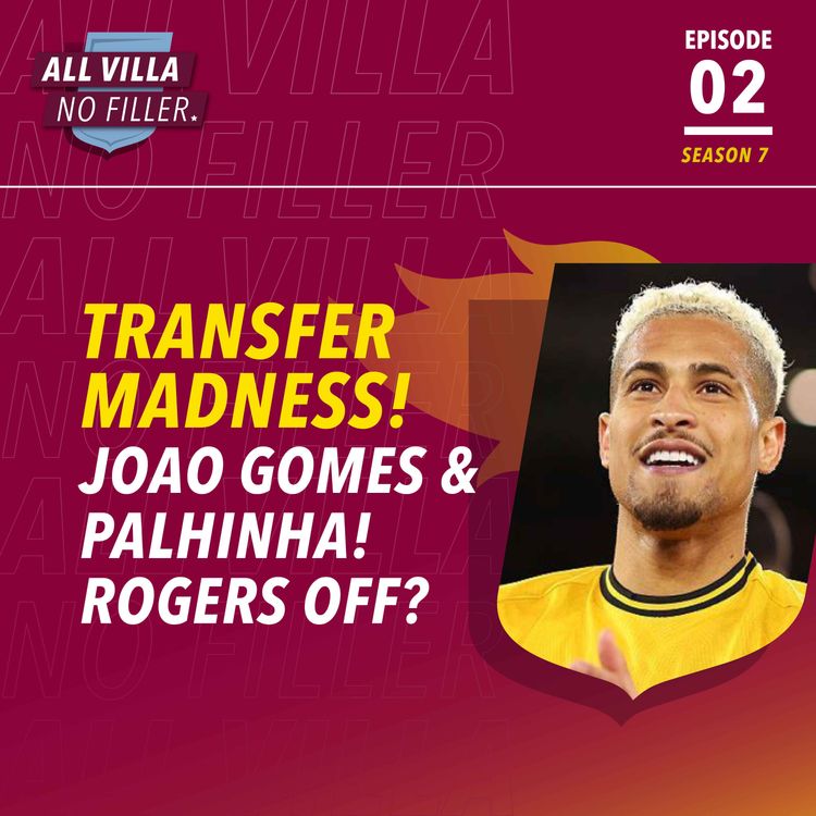cover art for TRANSFER MADNESS! JOAO GOMES TO VILLA! PALHINHA! MORGAN ROGERS TO ARSENAL?