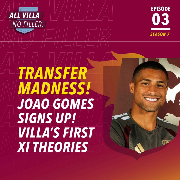 cover art for TRANSFER NEWS! JOAO GOMES JOINS ASTON VILLA! WHAT IS THE FIRST XI NOW?