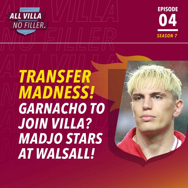 cover art for TRANSFER MADNESS! GARNACHO INCOMING? ASTON VILLA HAMMER WALSALL - MADJO IMPRESSES!