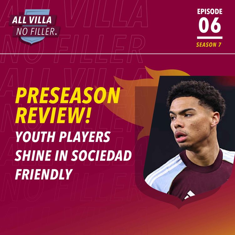 cover art for PRESEASON REVIEW! ASTON VILLA 2 - 4 REAL SOCIEDAD | VILLA'S YOUTH PLAYERS SHINE AGAIN