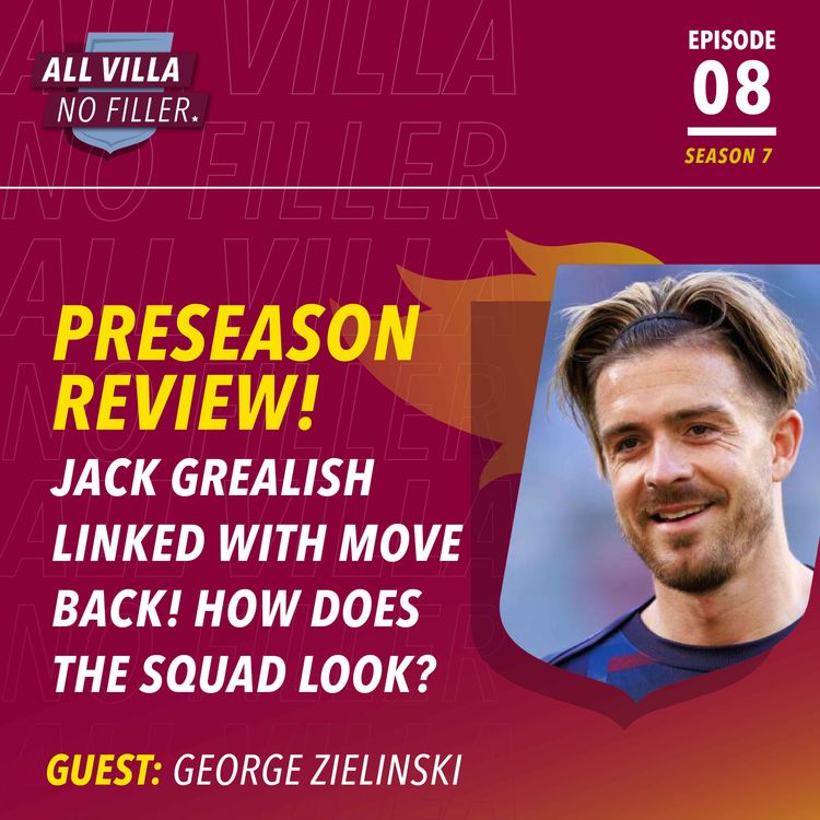cover art for  TRANSFER LATEST! JACK GREALISH TO ASTON VILLA? HOW DOES THE SQUAD LOOK NOW? GUEST: GEORGE ZIELINSKI