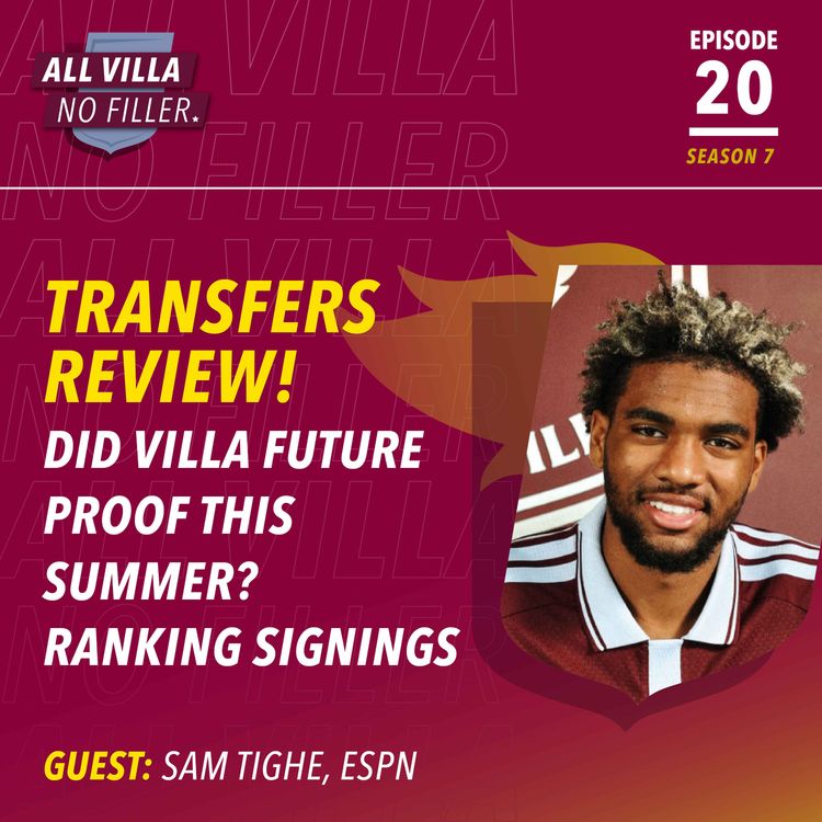 cover art for Have Aston Villa Built For The Future in Wild Transfer Window? Ranking Signings! Guest: Sam Tighe, ESPN