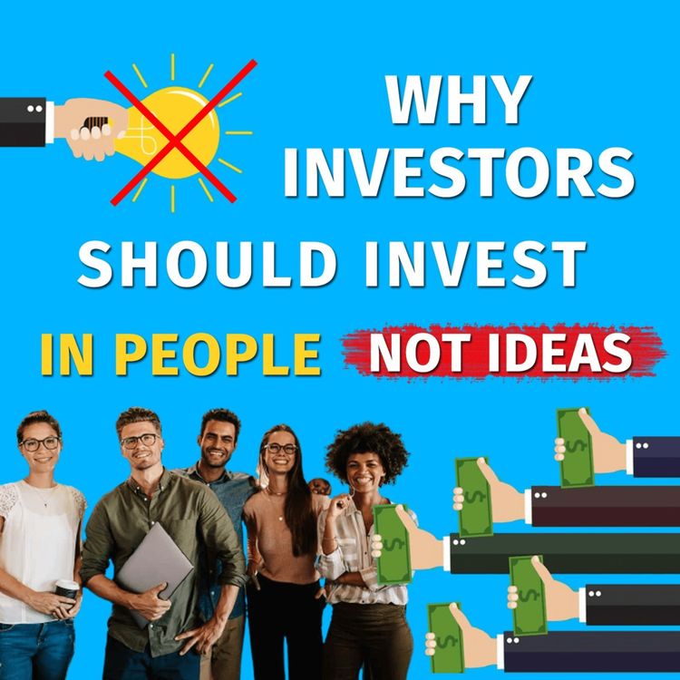 cover art for Episode 33: Why investors should invest in entrepreneurs not ideas