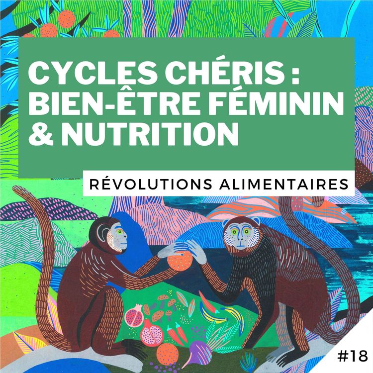 cover art for #18 - Cycles chéris : nutrition & bien-être féminin