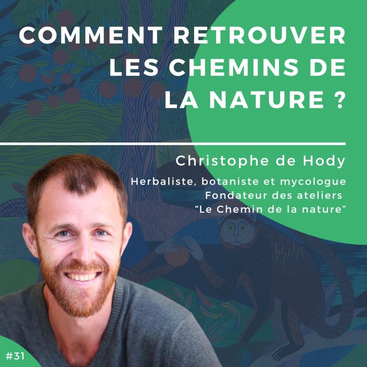 cover art for #31 - Comment retrouver les chemins de la nature ?