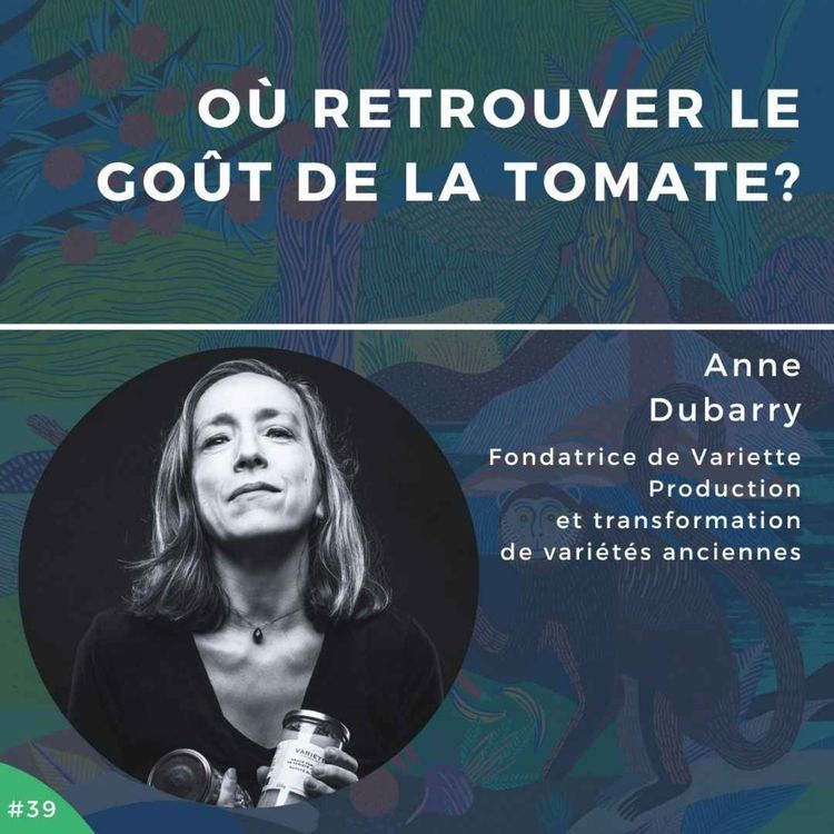 cover art for #39 - Anne Dubarry, où retrouver le goût de la tomate?