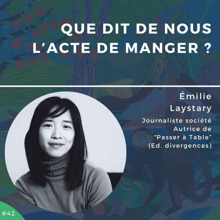cover art for #42 - Émilie Laystary, que dit de nous l'acte de manger ?