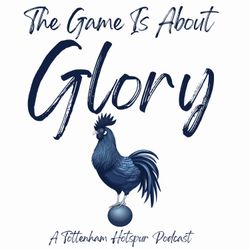 cover art for The Game Is About Glory (Spurs Podcast)