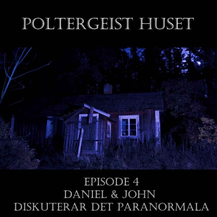 cover art for #4 Poltergesit Huset /Daniel & John Diskuterar det Paranormala #4