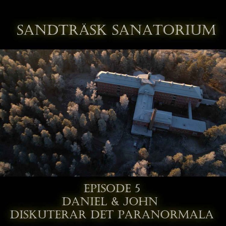 cover art for #6 Sandträsk Sanatorium / Daniel & John Diskuterar det Paranormala #5