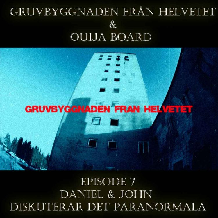 cover art for #8 Gruvbyggnaden från Helvetet & Ouija Boards/ Daniel & John Diskuterar det paranormala