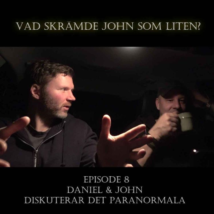 cover art for #9 Vad Skrämde John som liten?/Daniel & John Diskuterar det paranormala # 8