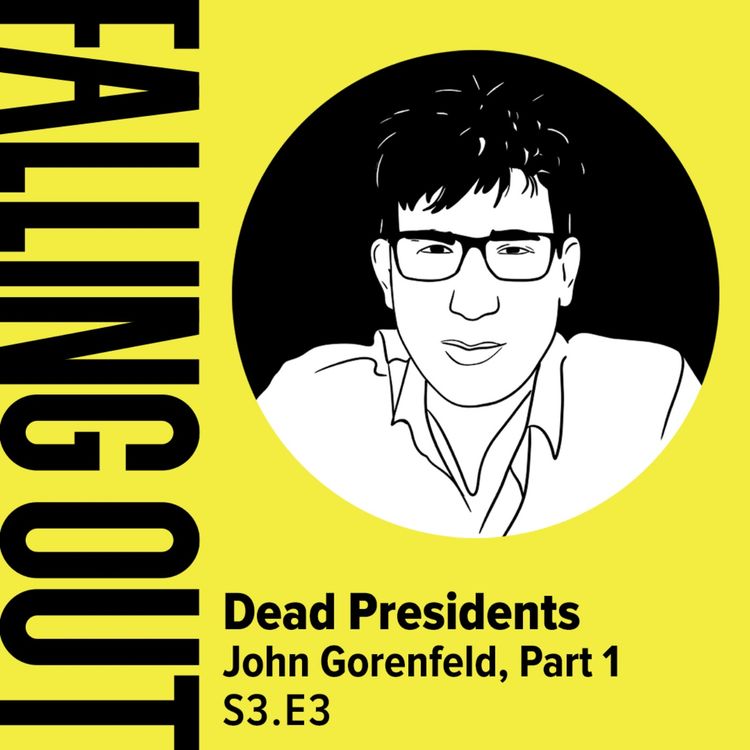 cover art for S3 E3- Dead Presidents: John Gorenfeld Part 1