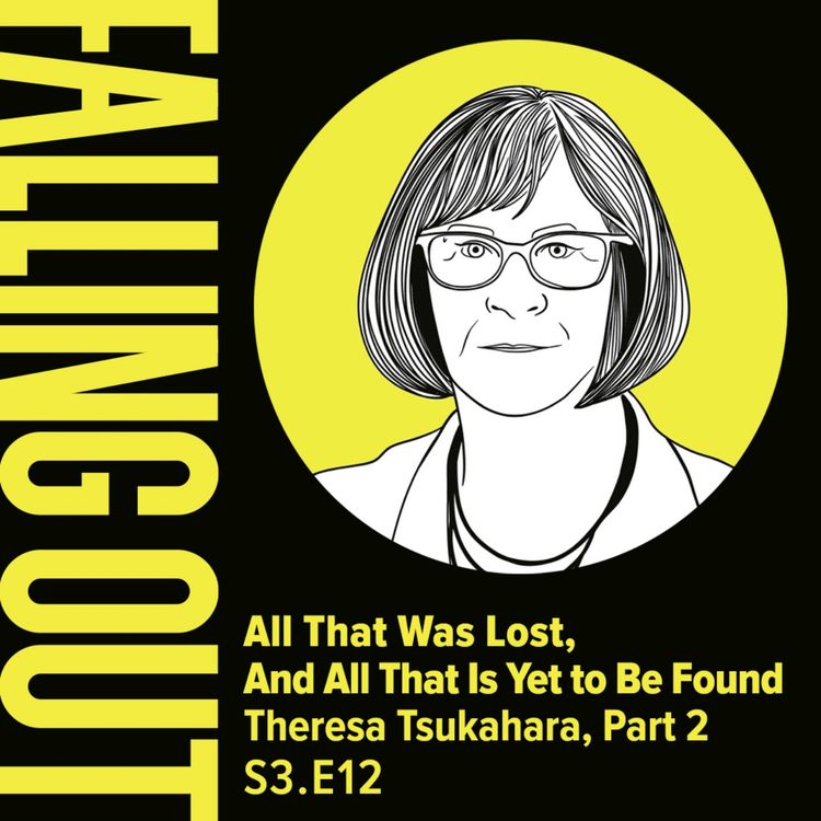 cover art for S3 E12- All That Was Lost, And All That Is Yet to Be Found: Theresa Tsukahara Part 2