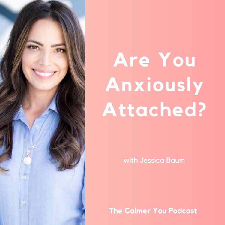 cover art for Ep 190. Are You Anxiously Attached? with Jessica Baum