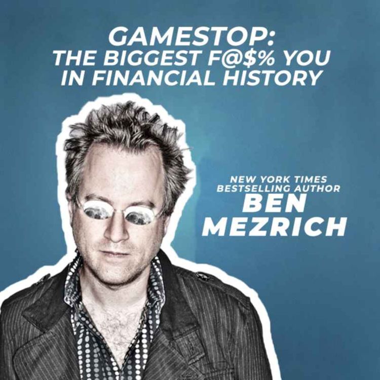 cover art for BEN MEZRICH: Gamestop - The biggest F@$% you in financial history