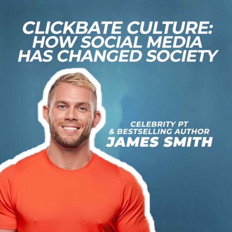 cover art for JAMES SMITH PT: Clickbait culture; how social media has changed society